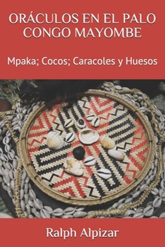 ORÁCULOS EN EL PALO CONGO MAYOMBE: Mpaka; Cocos; Caracoles y Huesos (Colección Maiombe) (Spanish Edition)