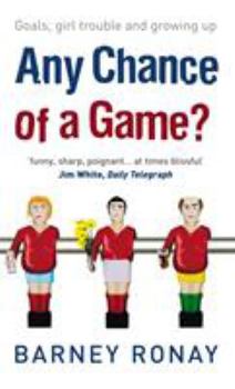 Paperback Any Chance of a Game?: Goals, Girl Trouble, and Growing Up Book