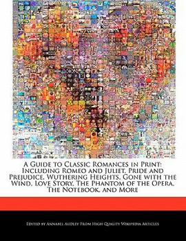 Paperback A Guide to Classic Romances in Print: Including Romeo and Juliet, Pride and Prejudice, Wuthering Heights, Gone with the Wind, Love Story, the Phantom Book