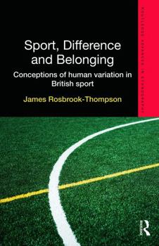 Hardcover Sport, Difference and Belonging: Conceptions of Human Variation in British Sport Book