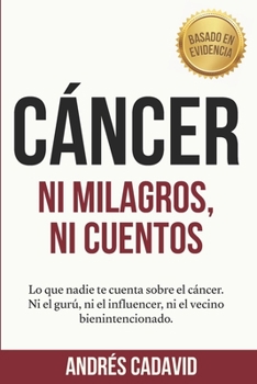 CÁNCER, ni milagros ni cuentos: Lo que nadie te cuenta sobre el cáncer. Ni el gurú, ni el influencer, ni el vecino bienintencionado (Spanish Edition)
