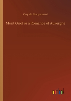 Paperback Mont Oriol or a Romance of Auvergne Book