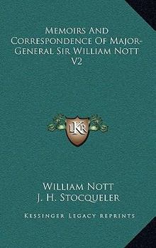 Memoirs and Correspondence of Major-General Sir William Nott; Volume 1 - Book #1 of the Memoirs and Correspondence of Major-General Sir William Nott