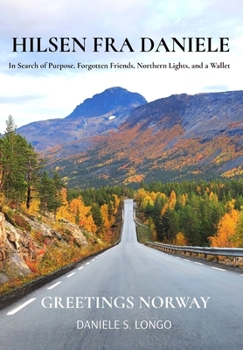 Hilsen Fra Daniele, Greetings Norway : In Search of Purpose, Forgotten Friends, Northern Lights, and a Wallet