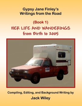 Paperback Gypsy Jane Finley's Writings from the Road: Her Life and Wanderings: (Book 1) From Birth to 2005 Book