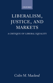 Hardcover Liberalism, Justice, and Markets: A Critique of Liberal Equality Book