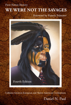 Paperback We Were Not the Savages, First Nations History, 4th Edition: Collision Between European and Native American Civilizations Book