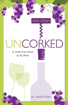 Paperback New Jersey Uncorked: A Snob-Free Taste of NJ Wine Volume 1 Book