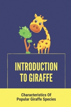 Paperback Introduction To Giraffe: Characteristics Of Popular Giraffe Species: Giraffe Book