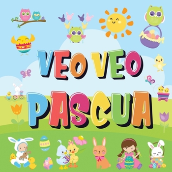 Paperback Veo Veo - Pascua: ¿Puedes Encontrar el Conejito, el Huevo de Colores y Los Dulces? ¡Un Divertido Libro de Actividades de Pascua para Niñ [Spanish] Book