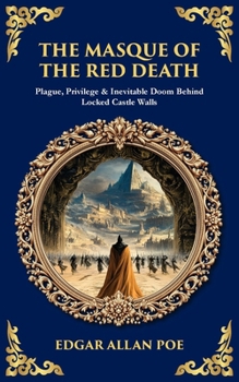 The Masque of the Red Death: Plague, Privilege & Inevitable Doom Behind Locked Castle Walls (Library of Alexandria)
