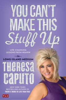 Hardcover You Can't Make This Stuff Up: Life-Changing Lessons from Heaven Book