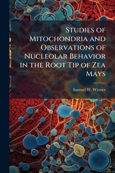 Paperback Studies of Mitochondria and Observations of Nucleolar Behavior in the Root Tip of Zea Mays Book