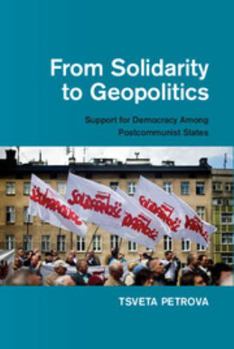 Hardcover From Solidarity to Geopolitics: Support for Democracy Among Postcommunist States Book