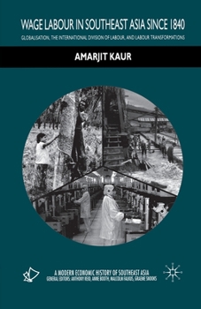 Paperback Wage Labour in Southeast Asia Since 1840: Globalization, the International Division of Labour and Labour Transformations Book