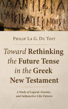 Hardcover Toward Rethinking the Future Tense in the Greek New Testament Book