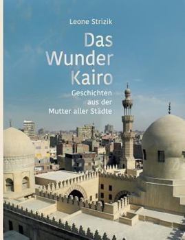 Paperback Das Wunder Kairo: Geschichten aus der Mutter aller St?dte [German] Book