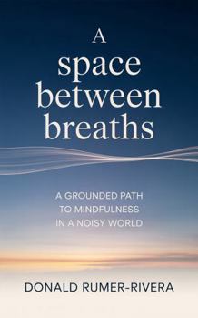 Paperback A Space Between Breaths: A Grounded Path to Mindfulness in a Noisy World Book