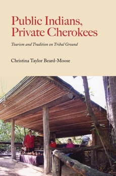 Public Indians, Private Cherokees: Tourism and Tradition on Tribal Ground (Contemporary American Indians) - Book  of the Contemporary American Indian Studies