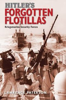 Hardcover Hitler's Forgotten Flotillas: Kriegsmarine Security Forces Book