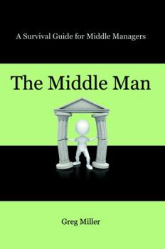 Paperback The Middle Man: A Survival Guide for Middle Managers Book