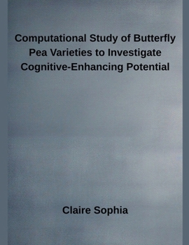 Paperback Computational Study of Butterfly Pea Varieties to Investigate Cognitive-Enhancing Potential Book