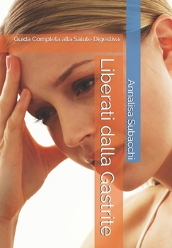 Paperback Liberati dalla Gastrite: Guida Completa alla Salute Digestiva [Italian] Book