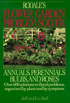 Hardcover Rodales Flower Garden Problem Solver: Annuals, Perennials, Bulbs, and Roses Book