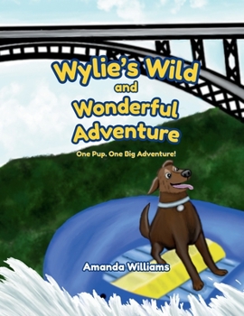 Wylie's Wild and Wonderful Adventure: A Dog’s Adventure Through West Virginia