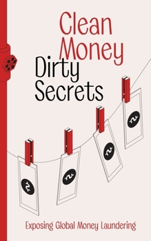 Paperback Clean Money, Dirty Secrets: Exposing Global Money Laundering Book
