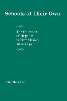 Paperback Schools of Their Own: The Education of Hispanos in New Mexico, 1850-1940 Book