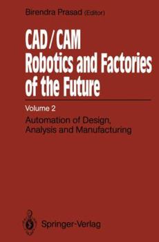 Paperback Cad/CAM Robotics and Factories of the Future: Volume II: Automation of Design, Analysis and Manufacturing Book