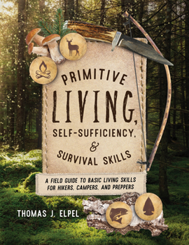 Paperback Primitive Living, Self-Sufficiency, and Survival Skills: A Field Guide to Basic Living Skills for Hikers, Campers, and Preppers Book