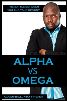 Paperback Alpha vs Omega: The Battle Between You And Your Destiny Book