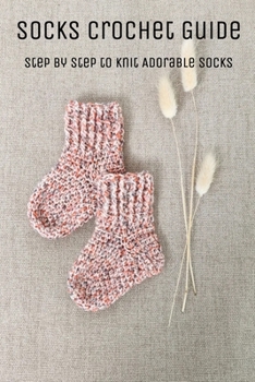 Paperback Socks Crochet Guide: Step by Step to Knit Adorable Socks Book