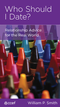 Who Should I Date?: Relationship Advice For The Real World - Book  of the CCEF Minibooks