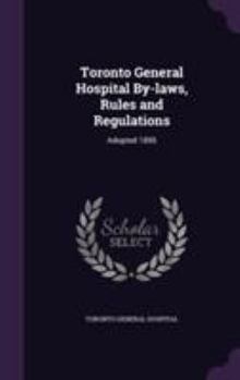 Hardcover Toronto General Hospital By-laws, Rules and Regulations: Adopted 1895 Book