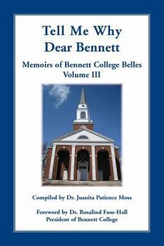 Paperback Tell Me Why Dear Bennett: Memoirs of Bennett College Belles, Volume III Book