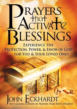 Paperback Prayers That Activate Blessings: Experience the Protection, Power & Favor of God for You & Your Loved Ones Book