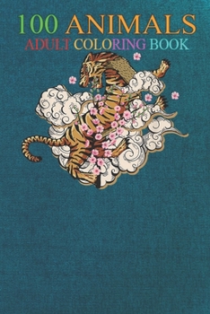 100 Animals: Cherry Blossom Tiger -dtBqS An Adult Wild Animals Coloring Book with Lions, Elephants, Owls, Horses, Dogs, Cats, and M