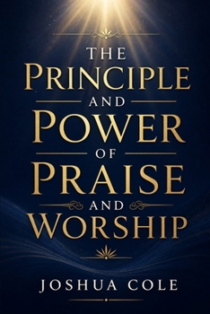 The Principle and Power of Praise and Worship