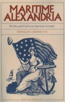 Paperback Maritime Alexandria [Virginia]: The Rise and Fall of an American Entrept Book