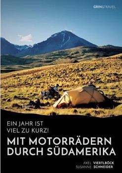 Paperback Ein Jahr ist viel zu kurz! Mit Motorrädern durch Südamerika [German] Book