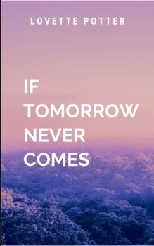 Paperback If Tomorrow Never Comes: A gripping tale of courage, destiny, and the eternal struggle between what is and what must be. Book