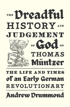 Paperback The Dreadful History and Judgement of God on Thomas Müntzer: The Life and Times of an Early German Revolutionary Book