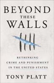 Hardcover Beyond These Walls: Rethinking Crime and Punishment in the United States Book