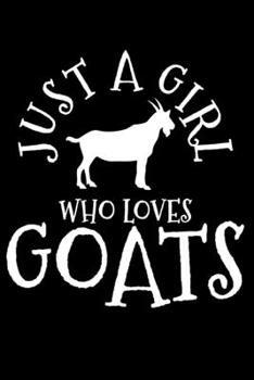 Just A Girl Who Loves Goats: Goat Notebook To Write In For School Work Planner Journal Organizer Diary To Do List Log Book Funny Cute Gift for Girls