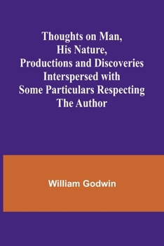 Paperback Thoughts on Man, His Nature, Productions and Discoveries Interspersed with Some Particulars Respecting the Author Book