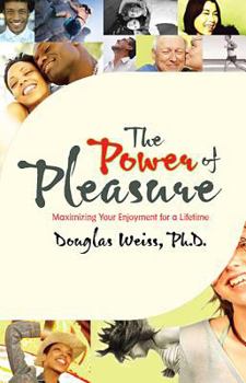 Paperback Power of Pleasure: Maximizing Your Enjoyment for a Lifetime Book