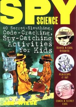 Paperback Spy Science: 40 Secret-Sleuthing, Code-Cracking, Spy-Catching Activities for Kids Book